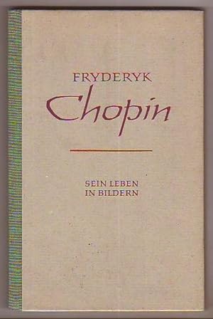Fryderyk Chopin. Sein Leben in Bildern. Textteil: Richard Petzoldt, Kommentierter Bildteil: Eduar...