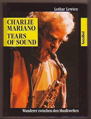 Seller image for Charlie Mariano - Tears of Sound. Wanderer zwischen den Musikwelten. Mit einer Diskographie von Robert G. Pettibone. for sale by Kunze, Gernot, Versandantiquariat