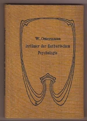 Die hauptsächlichsten Irrtümer der Herbartschen Psychologie und ihre pädagogischen Konsequenzen. ...