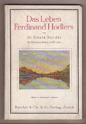 Das Leben Ferdinand Hodlers. Mit 35 farbigen Bildern auf 16 Tafeln und 3 Beiträgen von Hermann Ba...