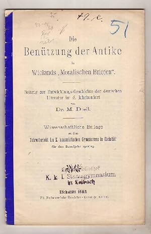 Die Benützung der Antike in Wielands "Moralischen Briefen". Beitrag zur Entwicklungs-Geschichte d...