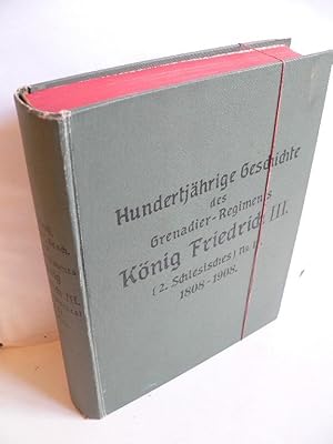 Hundertjährige Geschichte des Grenadier-Regiments König Friedrich III. (2. Schlesisches) Nr. 11. ...