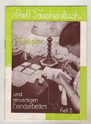 Das Taschentuch mit Häkelspitze und neuartigen Handarbeiten, Heft 2. [Herausgegeben von] Neger-Sp...