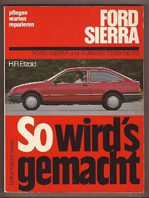 Seller image for So wird`s gemacht - pflegen, warten, reparieren: Ford Sierra und Turnier (1,6 l/55 kW, 75 PS; 1,8 l/66 kW, 90 PS; 2,0 l/77 kW, 105 PS). for sale by Kunze, Gernot, Versandantiquariat
