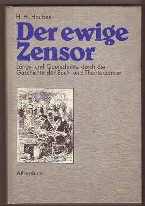 Der ewige Zensor - Längs- und Querschnitte durch die Geschichte der Buch- und Theaterzensur. Mit ...