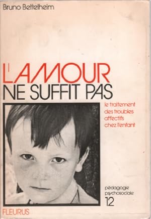 Seller image for L'amour ne suffit pas / le traitement des troubles affectifs chez l'enfant for sale by librairie philippe arnaiz