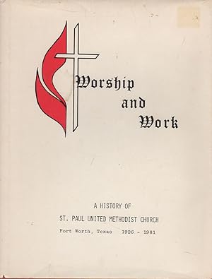 Seller image for Worship and Work: A History of St. Paul United Methodist Church, Fort Worth, Texas (1926-1981) for sale by Sutton Books