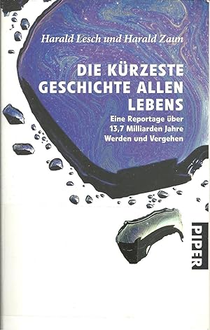 DIE KÜRZESTE GESCHICHTE ALLEN LEBENS: Eine Reportage über 13,7 Milliarden Jahre Werden und Vergehen