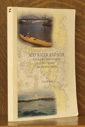 ADD WATER AND STIR, A SEAKAYAK CIRCUMNAVIGATION OF NEW ENGLAND AND MARITIME CANADA