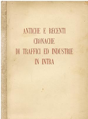 Seller image for Antiche e recenti cronache di traffici ed industrie in Intra for sale by Gilibert Libreria Antiquaria (ILAB)