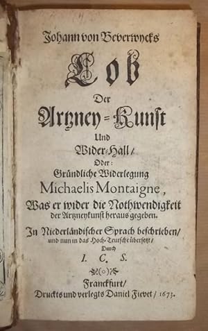 Lob der Artzney-Kunst und Wider-Hall. Oder: Gründliche Widerlegung Michaelis Montaigne, Was er wi...