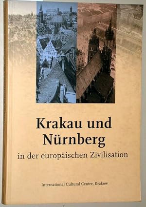 Seller image for Krakau und Nrnberg in der europischen Zivilisation. Materialien der internationalen Tagung im Internationalen Kulturzentrum Krakau, 6.-7. Dezember 2004. Wissenschaftliche Redaktion Jacek Purchla. for sale by Versandantiquariat Kerstin Daras