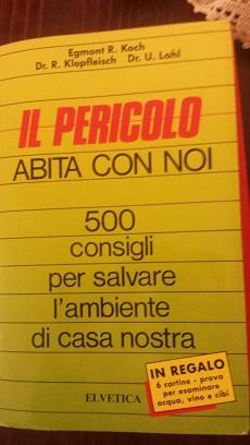 IL PERICOLO ABITA CON NOI 500 CONSIGLI PER SALVARE L'AMBIENTE DI CASA NOSTRA,