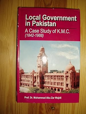 Local Government in Pakistan: A Case Study of K.M.C. (1842-1988)