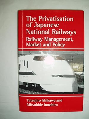 The Privatisation of Japanese National Railways : Railway Management, Market & Policy