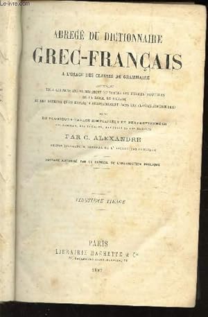 Bild des Verkufers fr ABREGE DU DICTIONNAIRE GREC-FRANCAIS - A L'USAGE DES CLASSES DE GRAMMAIRE - Contenant tous les mots indistinctement et toutes les formes difficiles de la Bible, de l"Iliade et des auteurs qu"on explique ordinairement dans les classes infrieures. Suivi . zum Verkauf von Le-Livre