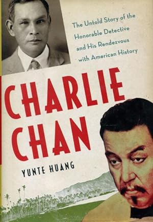 Seller image for CHARLIE CHAN. THE UNTOLD STORY OF THE HONORABLE DETECTIVE AND HIS RENDEVOUZ WITH AMERICAN HISTORY for sale by BUCKINGHAM BOOKS, ABAA, ILAB, IOBA