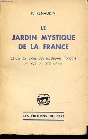 Bild des Verkufers fr LE JARDIN MYSTIQUE DE LA FRANCE : CHOIX DE TEXTES DES MYSTIQUES FRANCAIS DU XVII EME AU XIX EME SIECLE. zum Verkauf von Le-Livre