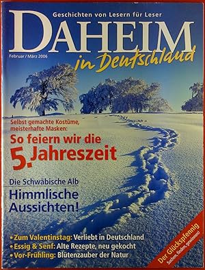 Bild des Verkufers fr DAHEIM in Deutschland Februar/Mrz 2006, Geschichten von Lesern fr Leser, Thema: So feiern wir die 5. Jahreszeit - Die Schwbische Alb zum Verkauf von biblion2
