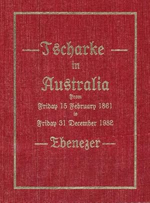 Tscharke in Australia: From Tentschel, Silesia to Ebenezer, Australia 1861 to 1982