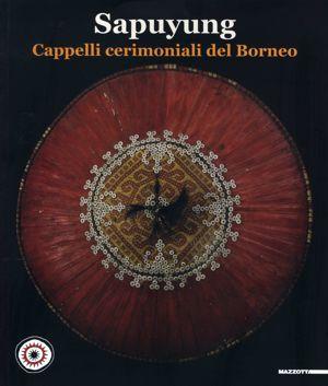Seller image for SAPUYUNG. Cappelli cerimoniali del Borneo   Museo delle Culture, Lugano October 8, 2011 to February 26, 2012 for sale by ART...on paper - 20th Century Art Books