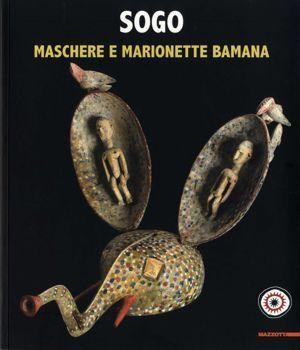 Seller image for SOGO. Maschere e marionette bamana. Collezione Claude e Marthe Everl   Museo delle Culture, Lugano October 19, 2012 to March 10, 2013 for sale by ART...on paper - 20th Century Art Books