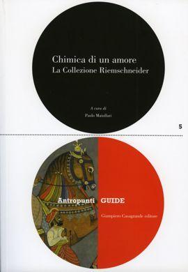 Seller image for Chimica di un amore. La Collezione Riemschneider   Museo delle Culture, Lugano July 5 to September 8, 2013 for sale by ART...on paper - 20th Century Art Books
