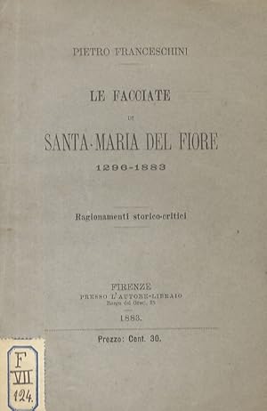 Bild des Verkufers fr Le facciate di Santa Maria del Fiore. 1296-1883. Ragionamenti storico-critici. zum Verkauf von Libreria Oreste Gozzini snc