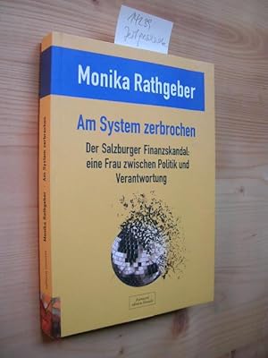 Am System zerbrochen. Der Salzburger Finanzskandal: eine Frau zwischen Politik und Verantwortung.