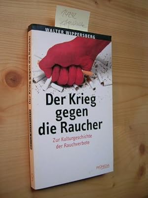 Der Krieg gegen die Raucher. Zur Kulturgeschichte der Rauchverbote.