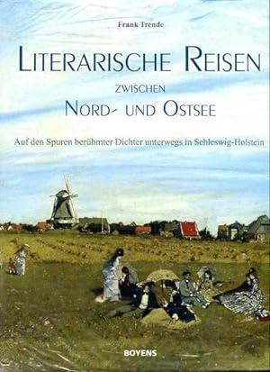 Bild des Verkufers fr Literarische Reisen zwischen Nord- und Ostsee, auf den Spuren berhmter Dichter unterwegs in Schleswig-Holstein zum Verkauf von Bcher & Meehr