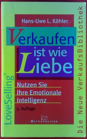 Bild des Verkufers fr Verkaufen ist wie Liebe. Nutzen Sie Ihre emotionale Intelligenz. zum Verkauf von biblion2