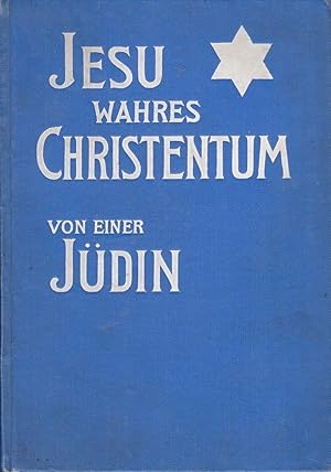 Jesu wahres Christentum. Von einer Jüdin. Verfasserin von "Gelta", oder "Der Czar und die Sängerin".