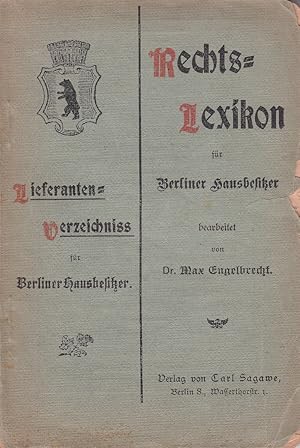 Rechts-Lexikon für Berliner Hausbesitzer. Nebst Lieferanten-Verzeichnis für Berliner Hausbesitzer.