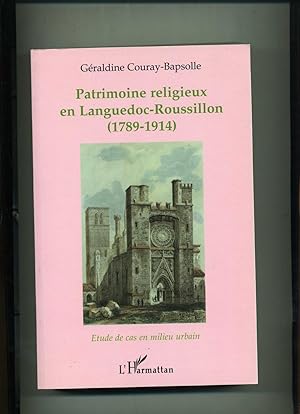 PATRIMOINE RELIGIEUX EN LANGUEDOC - ROUSSILLON 1789 - 1914 . Etude de cas en milieu urbain