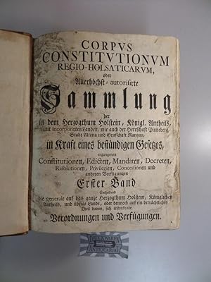 Corpus constitutionum Regio-Holsaticarum, oder allerhöchst-autorisirte Sammlung der in dem Hertzo...