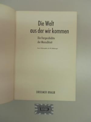 Seller image for Die Welt aus der wir kommen: Die Vorgeschichte d. Menschheit. Knaur-Volksausg. mit 395 Abb. for sale by Druckwaren Antiquariat