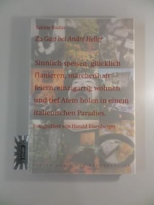 Zu Gast bei André Heller : sinnlich speisen, glücklich flanieren, märchenhaft feiern, einzigartig...