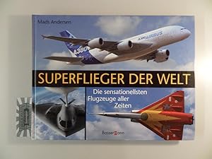 Superflieger der Welt - Die sensationellsten Flugzeuge aller Zeiten.