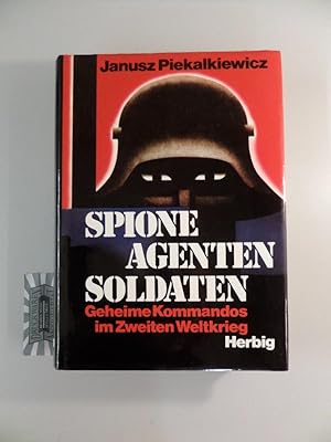 Spione, Agenten, Soldaten. Geheime Kommandos im 2. Weltkrieg.