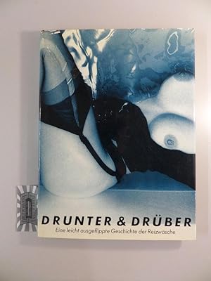 Seller image for Drunter und Drber. Eine leicht ausgeflippte Geschichte der Reizwsche. for sale by Druckwaren Antiquariat
