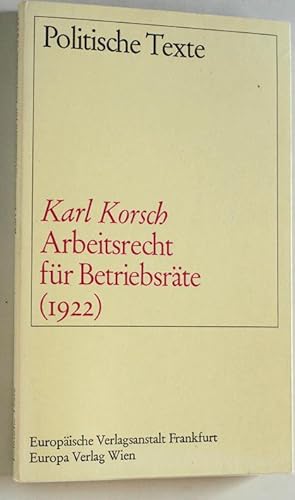 Bild des Verkufers fr Arbeitsrecht fr Betriebsrte (1922). Karl Korsch. Hrsg. u. mit e. Vorw. von Erich Gerlach. Eingel. von Dieter Schneider, Politische Texte zum Verkauf von Baues Verlag Rainer Baues 