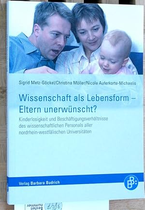 Bild des Verkufers fr Wissenschaft als Lebensform - Eltern unerwnscht? : Kinderlosigkeit und Beschftigungsverhltnisse des wissenschaftlichen Personals aller nordrhein-westflischen Universitten. zum Verkauf von Baues Verlag Rainer Baues 