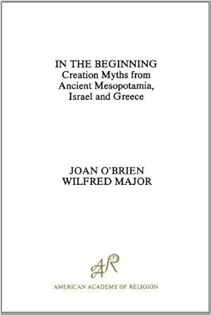 In the Beginning: Creation Myths from Ancient Mesopotamia, Israel and Greece (American Academy of...