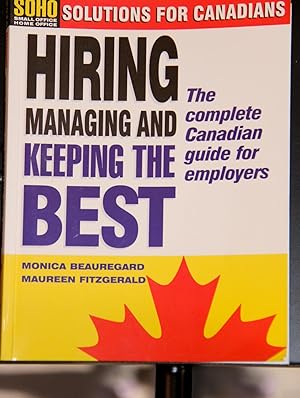 Seller image for Hiring Managing and Keeping the Best; the Complete Canadian Guide for Employers for sale by Mad Hatter Bookstore