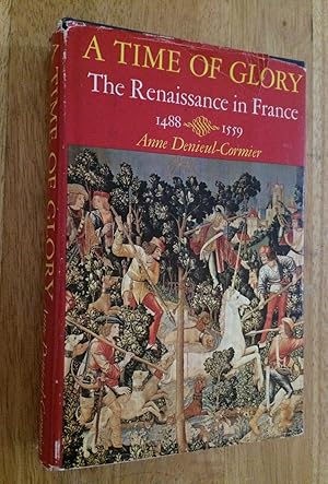 Bild des Verkufers fr A Time of Glory. The Renaissance in France, 1488-1559 zum Verkauf von Lucky Panther Books