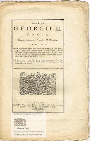 Anno Regni Georgii III. Regis Magne Britanniae, Franciae, & Hiberniae, Decimo. At the Parliament ...