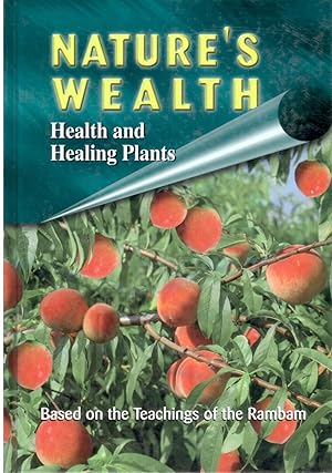 Seller image for Nature's Wealth: Health and Healing Plants Based on the Teaching of the Rambam for sale by BookStore Jerusalem