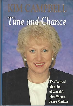 Time and Chance The Political Memoirs of Canada's First Woman Prime Minister