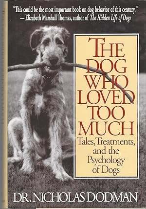Dog Who Loved Too Much, The Tales, Treatments and the Psychology of Dogs